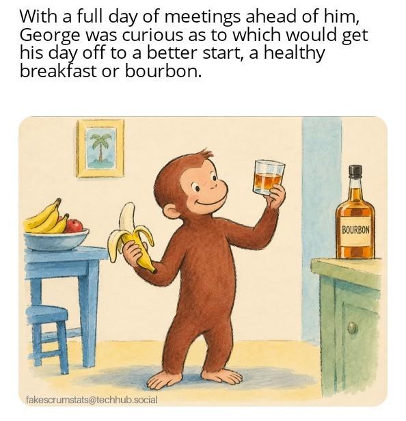 Drawing of Curious George looking at a glass of bourbon in his hand while holding a banana in the other hand. Caption: With a full day of meetings ahead of him…