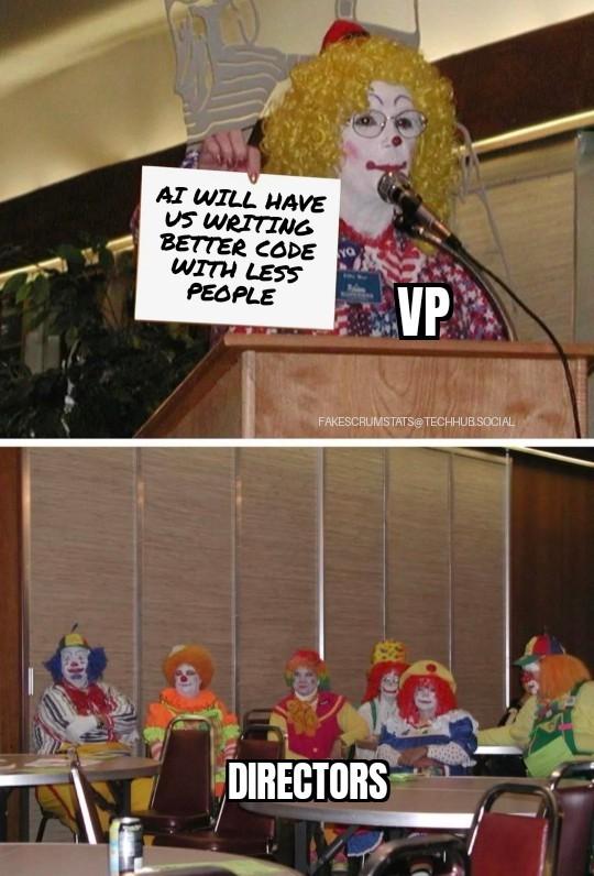 Top pane, a clown labeled VP at a podium holding a sign that reads "AI will have us writing better code with less people" Bottom pane shows a room full of clow…