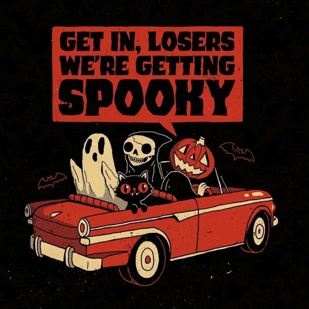 Top Text: "Get in losers, we're getting spooky." Pictured below: Cute 1950's style cartoons of a jack o lantern, ghost, death, and a black cat are riding away…