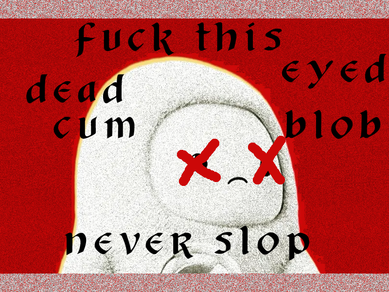 the Facebook cumblob in a field of grimy red. its eyes are crossed out in the same red color and its smile has been turned upside down. a fantasy-style font in black reads "Fuck this dead eyed cum blob" around the top of its head, and "never slop" at the bottom of the image.