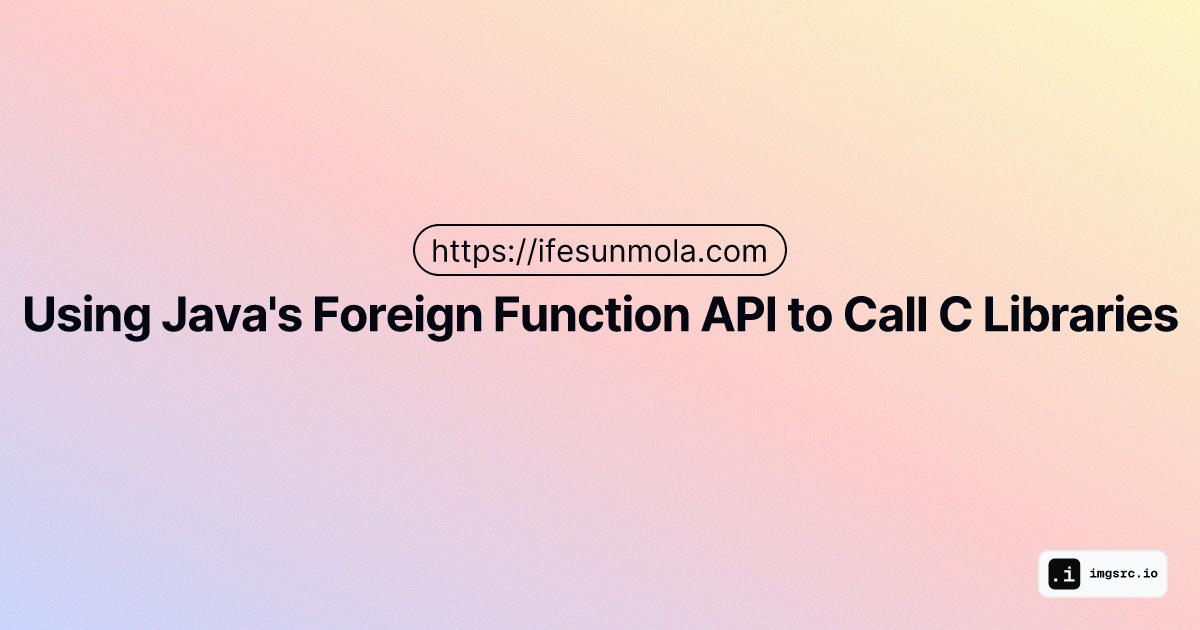 How to use the Foreign Function API in Java 22 to Call C Libraries | Ife Sunmola