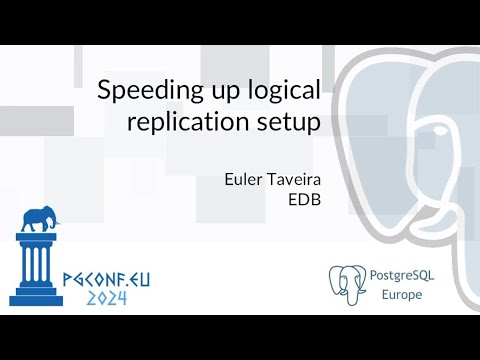 Euler Taveira - Speeding up logical replication setup (PGConf.EU 2024)