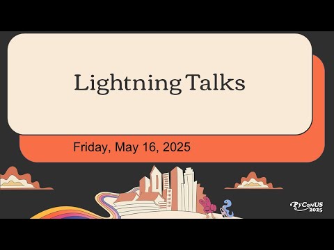 Lightning Talks - Friday, May 16th, 2025