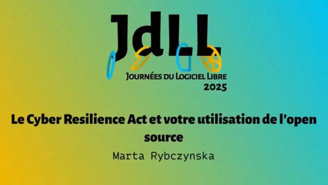 Le Cyber Resilience Act et votre utilisation de l’open source - Marta Rybczynska - JdLL2025 - Le Cyber Resilience Act et votre utilisation de l’open source - Marta Rybczynska - JdLL2025