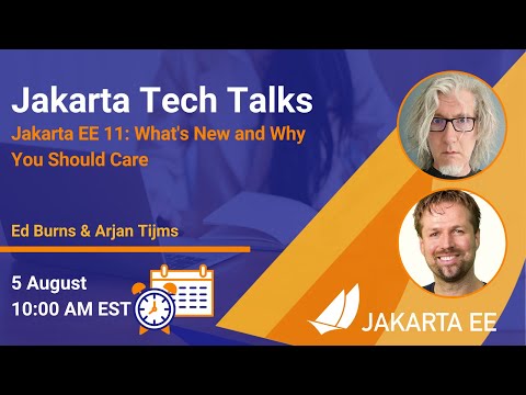 Jakarta Tech Talk - Jakarta EE 11: What's New and Why You Should Care - Jakarta Tech Talk - Jakarta EE 11: What's New and Why You Should Care