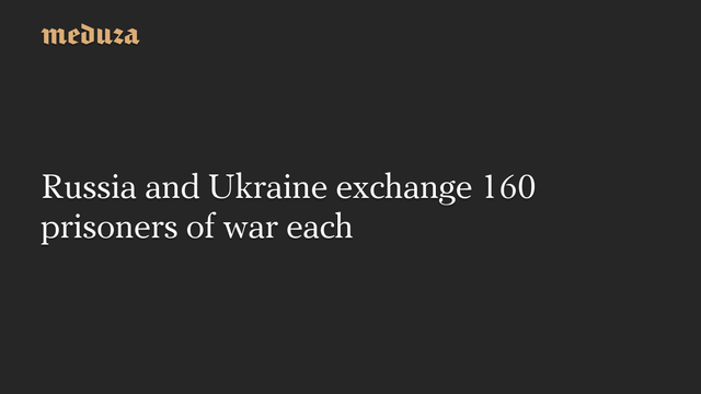 📰 Russia and Ukraine exchange 160 prisoners of war each🔗  #RussianInvasion #RussianWar #Ukraine