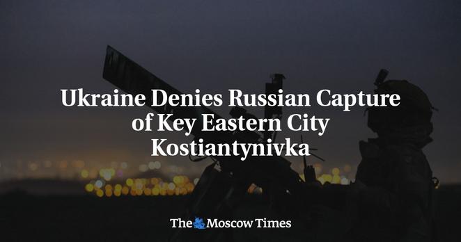 📰 Ukraine Denies Russian Capture of Key Eastern City Kostiantynivka🔗 #RussianInvasion #RussianWar #Ukraine