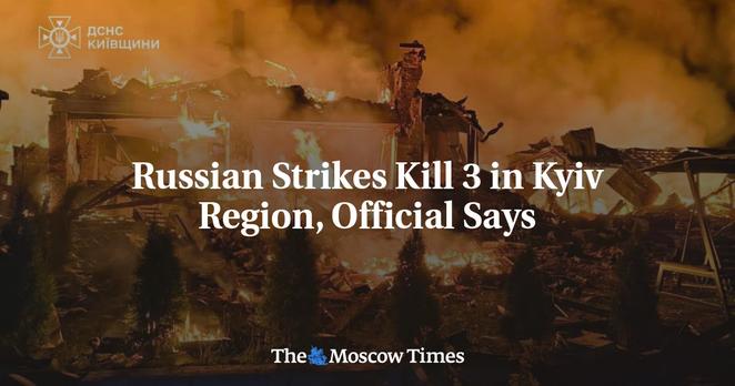 📰 Russian Strikes Kill 3 in Kyiv Region, Official Says🔗 #RussianInvasion #RussianWar #Ukraine