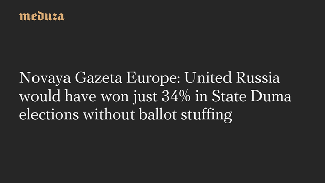 📰 Novaya Gazeta Europe: United Russia would have won just 34 in State Duma elections without ballot stuffing🔗 #RussianInvasion #RussianWar #Ukraine
