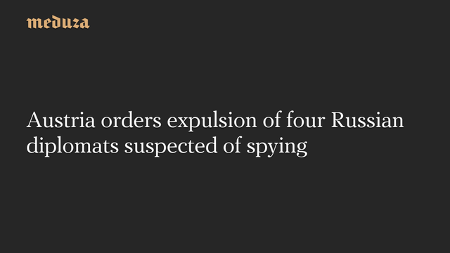 📰 Austria orders expulsion of four Russian diplomats suspected of spying🔗 #RussianInvasion #RussianWar #Ukraine
