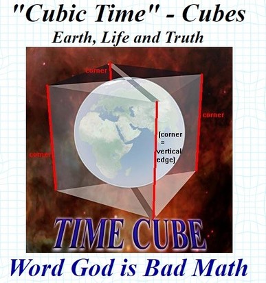 CUBIC TIME - CUBES, EARTH LIFE AND TRUTH, WORD GOD IS BAD MATH, TIME CUBE! 
