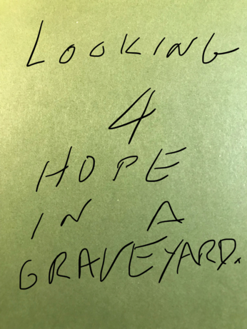 Looking for hope in a graveyard.