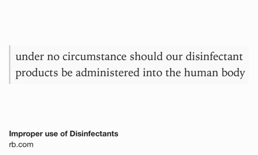 Text Shot: under no circumstance should our disinfectant products be administered into the human body