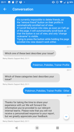 Screenshot of bug report for Niantic's Pokémon GO:
«It's currently impossible to delete friends, as the "remove friend" button on their profile is automatically scrolled out of view.
If I scroll the button into view, as soon as I left go of the page, it will automatically scroll back so that the button is out of view, and only "change nickname" is visible.
Trying to press the button while holding the page scrolled into view doesn't work either.»