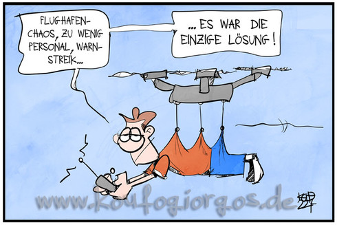 Karikatur: Ein Mann fliegt mit einer ferngesteuerten Drohne und sagt: Flughafenchaos, zu wenig Personal, Warnstreik... es war die einzige Lösung!
