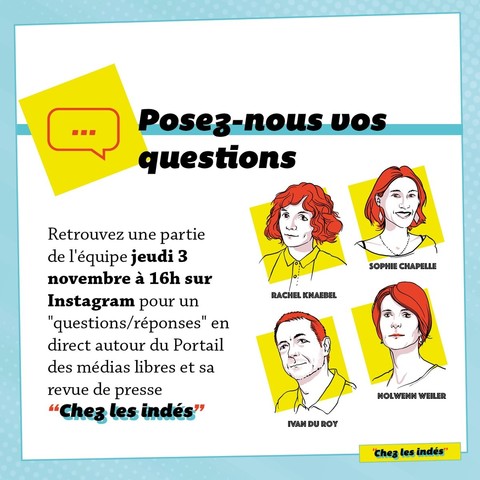 Posez-nous vos questions

Retrouvez une partie de l'équipe jeudi 3 novembre à 16h sur Instagram pour un "questions/réponses" en direct autour du Portail des médias libres et sa revue de presse Chez les indés