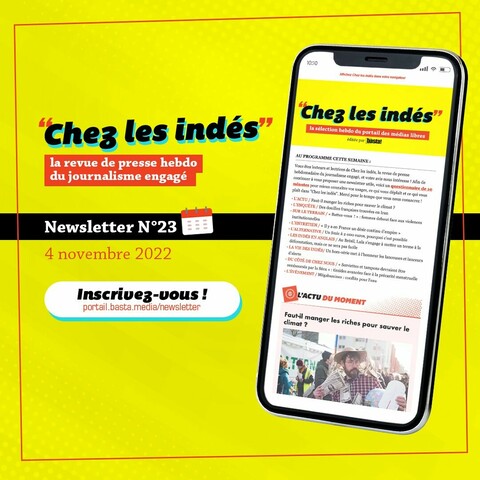 Edition du 4 novembre 2022 de Chez les indés la revue de presse hebdo du journalisme engagé mis en scène sur un smartphone qui affiche le sommaire et l'actu du moment : "faut-il manger les riches pour sauver le climat". Inscrivez-vous sur portail.basta.media/newsletter


