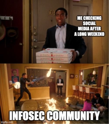 meme - infosec community
Me checking social media after a long weekend. Disaster everywhere.