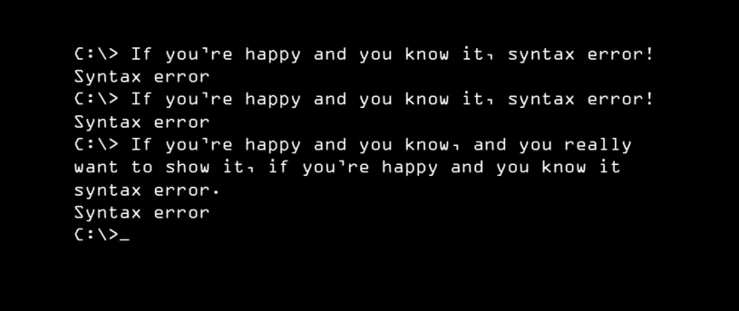 DOS-Kommandozeile, in die "If you're happy and you know it, syntax error!" zweimal eingegeben wurde, mit der Systemantwort "Syntax error" und als drittes die Zeile "If you're happy and you know (it), and you really want to show it, if you're happy and you know it(,) syntax error." mit der gleichen Systemantwort. Am Ende steht ein wartender Prompt.