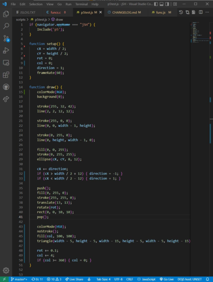 Editor screenshot with the following code

if (navigator.appName === "jSH") {
	Include('p5');
}

function setup() {
	cX = width / 2;
	cY = height / 2;
	rot = 0;
	col = 0;
	direction = 1;
	frameRate(60);
}

function draw() {
	colorMode(RGB);
	background(0);

	stroke(255, 32, 42);
	line(2, 2, 12, 12);

	stroke(255, 0, 0);
	line(0, 0, width - 1, height);

	stroke(0, 255, 0);
	line(0, height, width - 1, 0);

	fill(0, 0, 255);
	stroke(0, 255, 255);
	ellipse(cX, cY, 8, 12);

	cX += direction;
	if (cX > width / 2 + 12) { direction = -1; }
	if (cX < width / 2 - 12) { direction = 1; }

	push();
	fill(0, 255, 0);
	stroke(255, 255, 0);
	translate(13, 13);
	rotate(rot);
	rect(0, 0, 10, 10);
	pop();

	colorMode(HSB);
	noStroke();
	fill(col, 100, 100);
	triangle(width - 5, height - 5, width - 15, height - 5, width - 5, height - 15);

	rot += 0.1;
	col += 4;
	if (col >= 360) { col = 0; }
}
