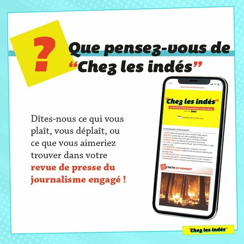 Que pensez-vous de "Chez les indés" ? Dîtes-nous ce qui vous plaît, vous déplaît, ou ce que vous aimeriez trouver dans votre revue de presse du journalisme engagé !