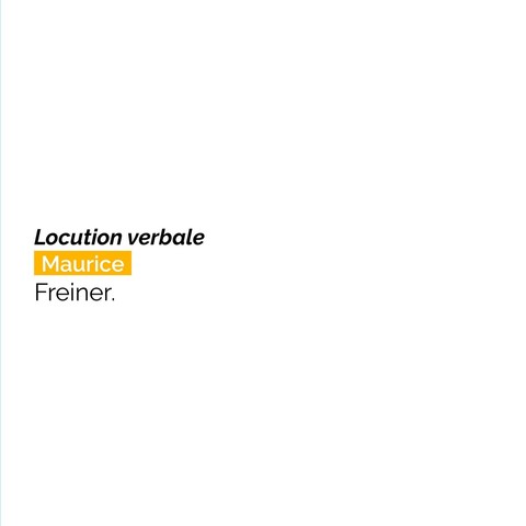 Locution verbale
Maurice
Freiner.