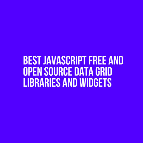 White text on blue background:
Best JavaScript Free and Open Source Data Grid Libraries and Widgets