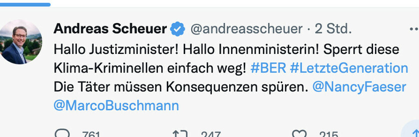 Tweet von Andreas Scheuer: "Hallo Justizminister! Hallo Innenministerin! Sperrt diese Klima-Kriminellen einfach weg! #BER #LetzteGeneration Die Täter müssen Konsequenzen spüren. 
@NancyFaeser @MarcoBuschmann"
