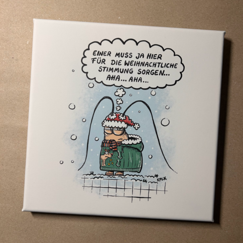 Gerd auf Leinwand "Einer muss ja hier für die weihnachtliche Stimmung sorgen, aha ... aha ..."