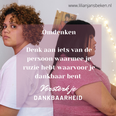 Dag 9 Versterk je dankbaarheid

Heb je ruzie? Kijk eens of je toch iets kunt vinden waar je dankbaar voor kunt zijn!