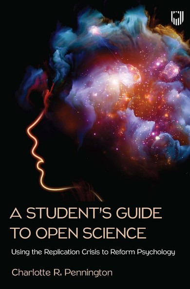 A picture of the book cover to "A student's guide to open science: Using the replication crisis to reform psychology".