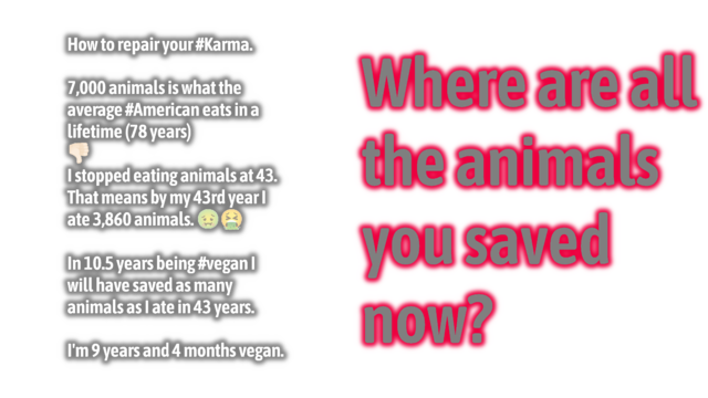 to the left, a post reading:

"How to repair your #Karma.

7,000 animals is what the average #American eats in a lifetime (78 years)
👎🏻
I stopped eating animals at 43.
That means by my 43rd year I ate 3,860 animals. 🤢🤮

In 10.5 years being #vegan I will have saved as many animals as I ate in 43 years. 

I'm 9 years and 4 months vegan."

to the right, text reading
"Where are all the animals you saved now?"