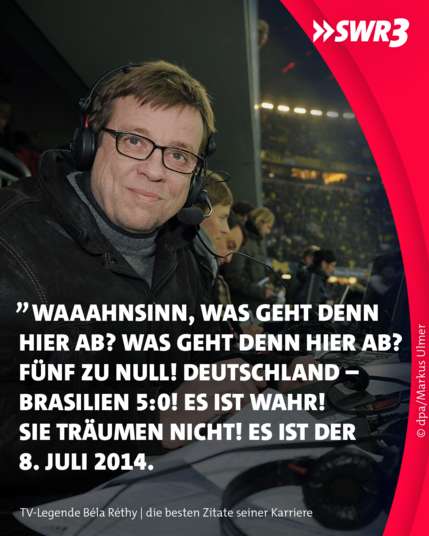 „Waaahnsinn, was geht denn hier ab? Was geht den hier ab? Fünf zu null Deutschland – Brasilien 5:0! Es ist wahr! Sie träumen nicht! Es ist der 8. Juli 2014.“