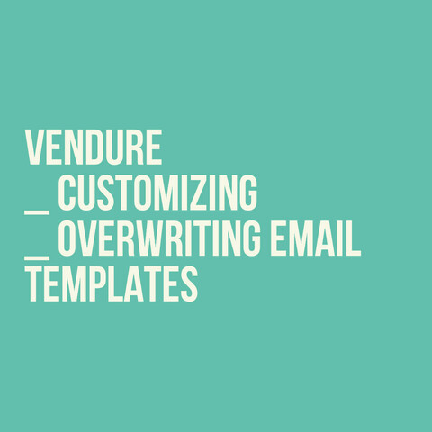 White text on light blue/green background:
Vendure
_Customizing
_Overwriting email templates 