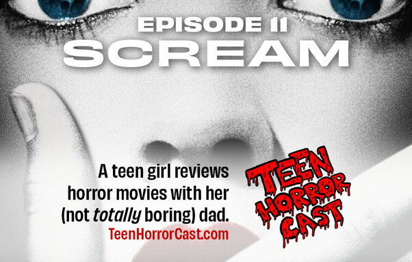 Scared, pale face with hand over mouth in fear. Overlay text reads "Episode 11: SCREAM. A teen girl reviews horror movies with her (not totally boring) dad.
