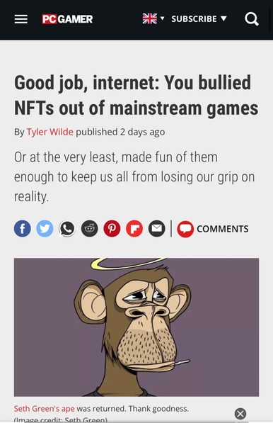 A PC Gamer article with the headline:Good job, internet: You bullied NFTs out of mainstream games.
Or at the very least, made fun of them enough to keep us all from losing our grip on reality.

The picture accompanying the article is Seth Green’s Ape NFT