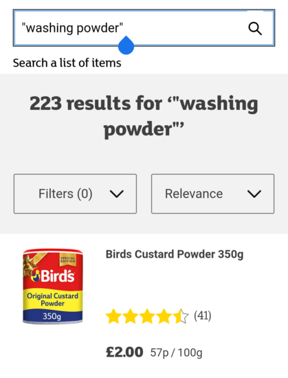Search results for ' "washing powder" ' on the Sainsbury's website, sorted by relevance. The first result is for a 350g tub of Bird's custard powder. I will not be using it in the washing machine.