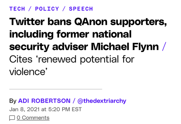 The headline of a story published at The Verge on Jan. 8, 2021. The headline reads:

“Twitter bans QAnon supporters, including former national security adviser Michael Flynn / Cites ‘renewed potential for violence’”