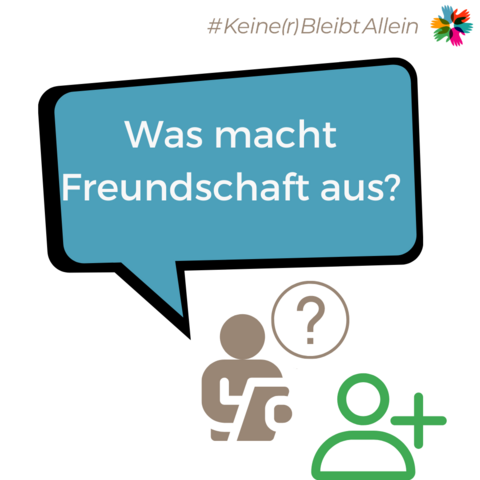 Eine Sprechblase. Davor ist ein abstrahierter Mann vor einem Menschen mit "Freundschaft hinzufügen"-Icon zu sehen. In der Sprechblase steht: Was macht Freundschaft aus?