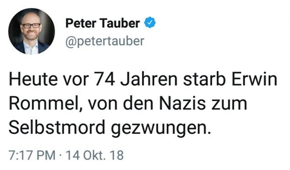 Peter Tauber twitterte am 14.10.2018: „Heute vor 74 Jahren starb Erwin Rommel, von den Nazis zum Selbstmord gezwungen.“