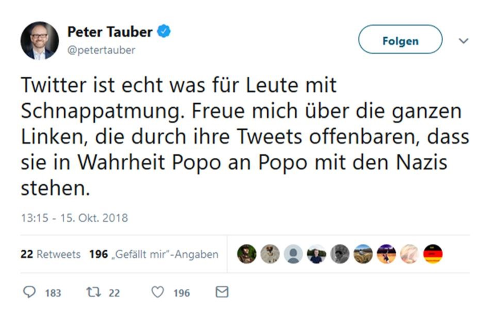 Am 15.10.2028 twitterte Peter Tauber: „Twitter ist echt was für Leute mit Schnappatmung. Freue mich über die ganzen Linken, die durch ihre Tweets offenbaren, dass sie in Wahrheit Popo an Popo mit den Nazis stehen.“ Dafür erhielt er 196 Likes.