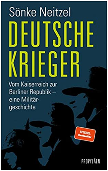 Cover des Buches von Sönke Neitzel „Deutsche Krieger Vom Kaiserreich zur Berliner Republik – eine Militärgeschichte“ erschienen im Propyläen-Verlag und als Spiegel Bestseller gekennzeichnet.
