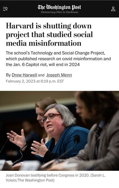Screen shot of Washington Post headline: Harvard is shutting down project that studied social media misinformation. The school's Technology and Social Change Project, which published research on covid misinformation and the Jan. 6 Capitol riot, will end in 2024 