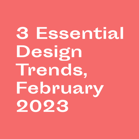 White text on pink background:
3 Essential Design Trends, February 2023