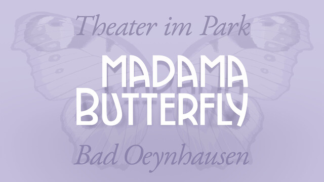 «Madama Butterfly» the name of Giacomo Puccini’s opera in white capital letters on a pale lavender background. The typeface design is based on the lettering on the original poster from 1904 by Leopoldo Metlicovitz (1868–1944). Above and below the title are the words “Theater im Park – Bad Oeynhausen”, name of a theatre in the city of Bad Oeynhausen, in North Rhine-Westphalia, Germany. Faintly visible behind the text are the delicate wings of a Japanese Peacock Butterfly (Aglais io geisha), a subspecies of the European Peacock Butterfly (Aglais io). Illustration by Stefan Romero Grieser @operaimmagine@mastodon.social