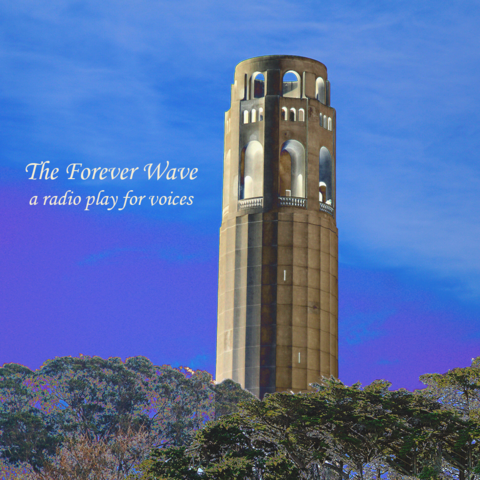 Graphic of Coit Tower etched against an unnaturally blue sky with tree tops clustered at its base. Text reads The Forever Wave a radio play for voices.