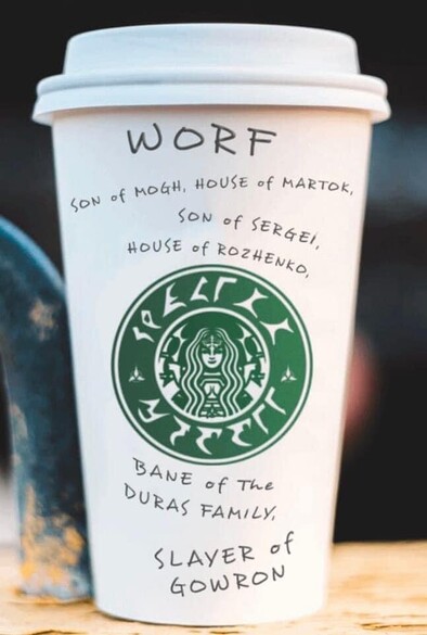 A Starbucks coffee cup (raktajino, no doubt) with Klingon style art. The barista wrote a name on the cup: “Worf, son of Mogh, house of Martok, son of Sergei, house of Rozhenko, bane of the Duras family, slayer of Gowron.”
