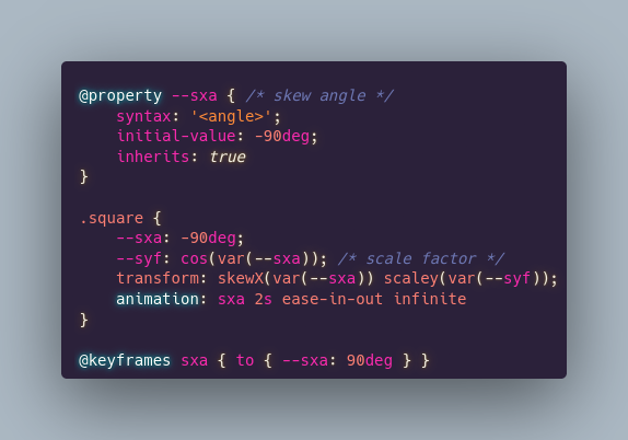 @property --sxa { /* skew angle */
	syntax: '<angle>';
	initial-value: -90deg;
	inherits: true
}

.square {
	--sxa: -90deg;
	--syf: cos(var(--sxa)); /* scale factor */
	transform: skewX(var(--sxa)) scaley(var(--syf));
	animation: sxa 2s ease-in-out infinite
}

@keyframes sxa { to { --sxa: 90deg } }