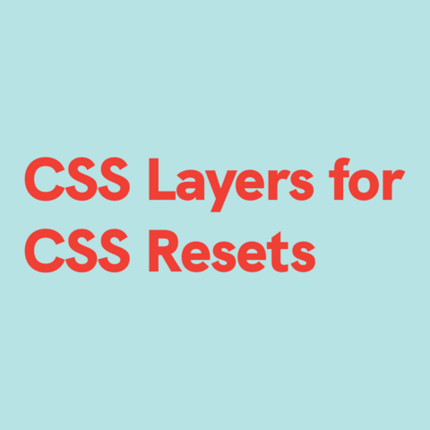 Red text on light blue background:
CSS Layers for CSS Resets 