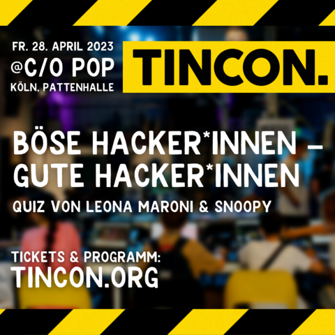 TINCON Köln @ c/o pop am Freitag, den 28. April 2023 in der Pattenhalle Ehrenfeld mit dem Quiz: Böse Hacker*innen – Gute Hacker*innen: Quizedition von Leona Maroni und snoopy. Tickets und Programm gibt es auf tincon.org